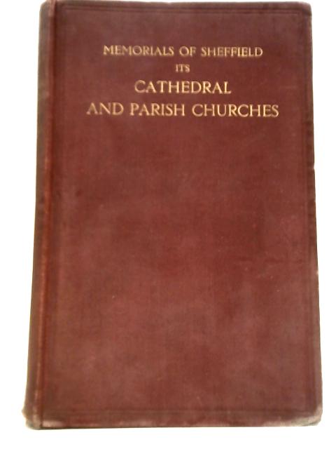 Memorials Of Sheffield: Its Cathedral And Parish Churches By Rev W. Odom