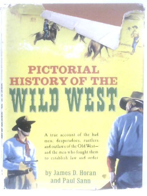 Pictorial History of the Wild West By James D. Horan