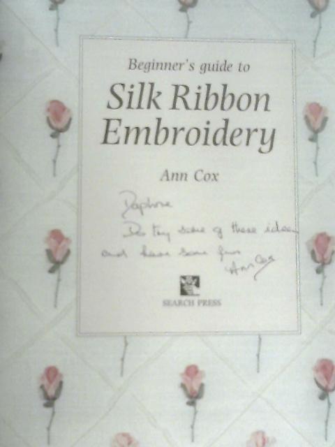 Beginner's Guide to Silk Ribbon Embroidery By Ann Cox