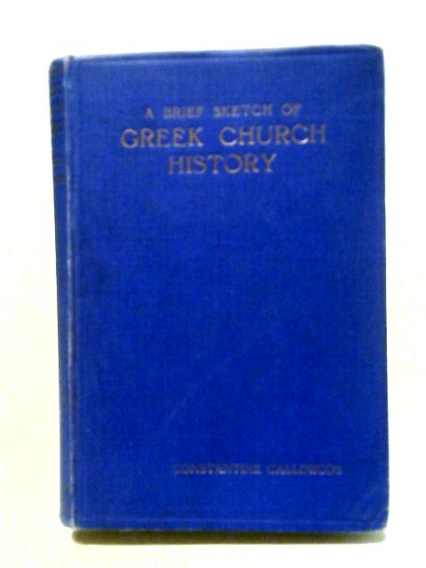 A Brief Sketch of Greek Church History By Rev. Constantine Callinicos