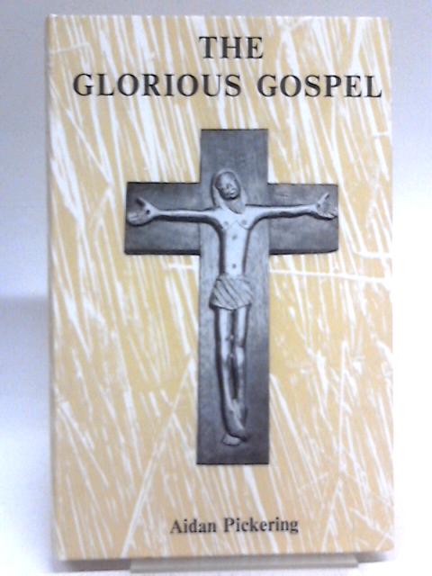 The Glorious Gospel By Aidan Pickering