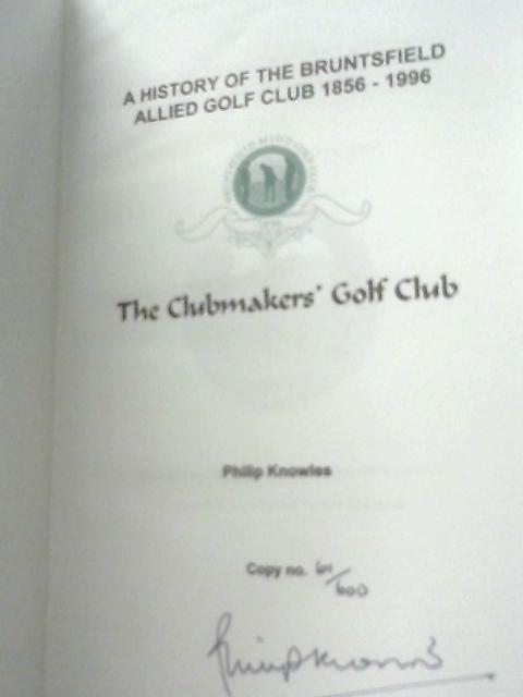 A History of the Bruntsfield Allied Golf Club 1856-1996: The Clubmakers' Golf Club By Philip Knowles