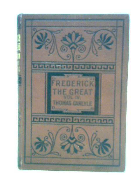 History of Friedrich II of Prussia called Frederick the Great Vol.IV By Thomas Carlyle