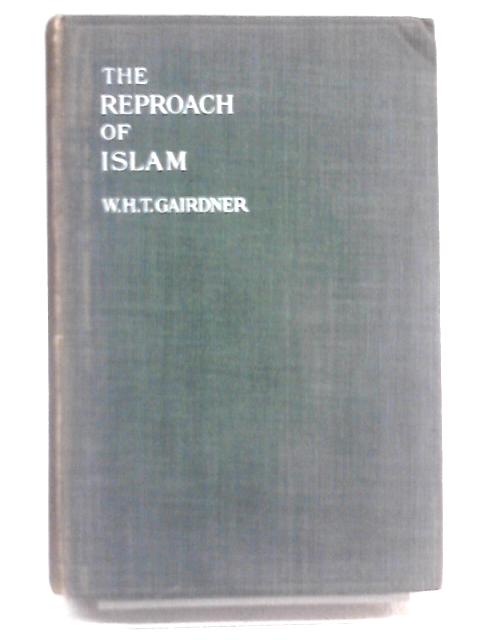 The Reproach of Islam By W.H.T Gairdner