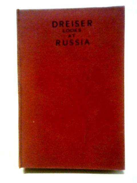 Dreiser Looks At Russia By Theodore Dreiser