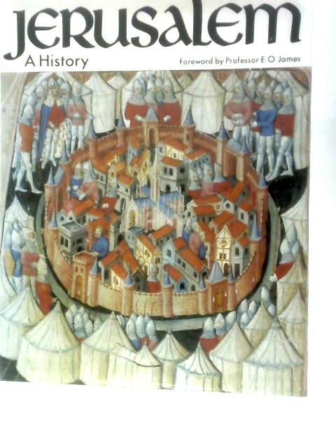 Jerusalem, a History By E.O.James (Foreword)