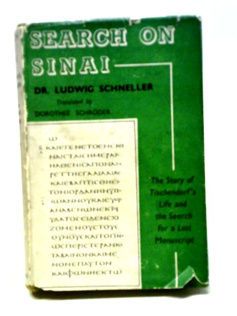 Search On Sinai; The Story Of Tischendorf's Life And The Search For A Lost Manuscript, By Dr. Ludwig Schneller; By Dr Ludwig Schneller