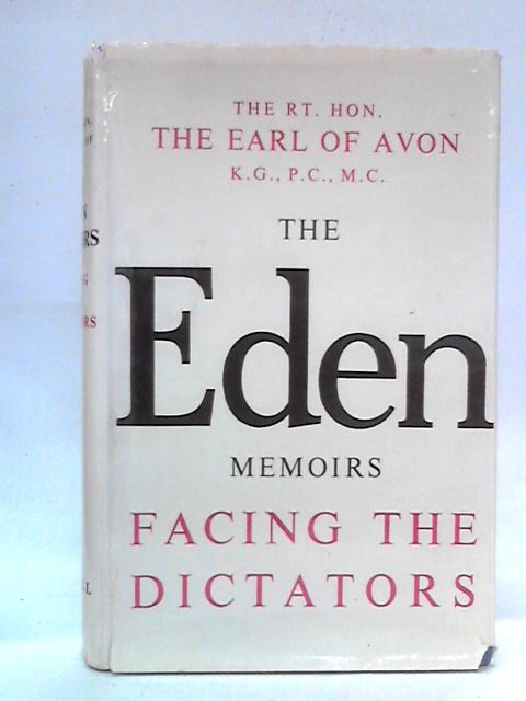 The Eden Memoirs: Facing the Dictators By Sir Anthony Eden