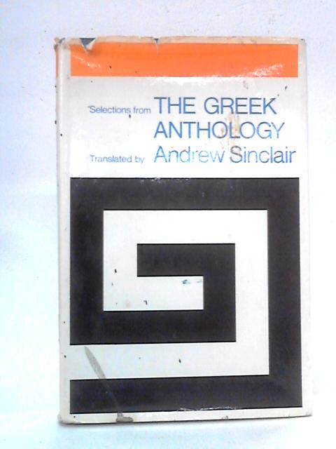 Selections from The Greek Anthology By Andrew Sinclair, trans