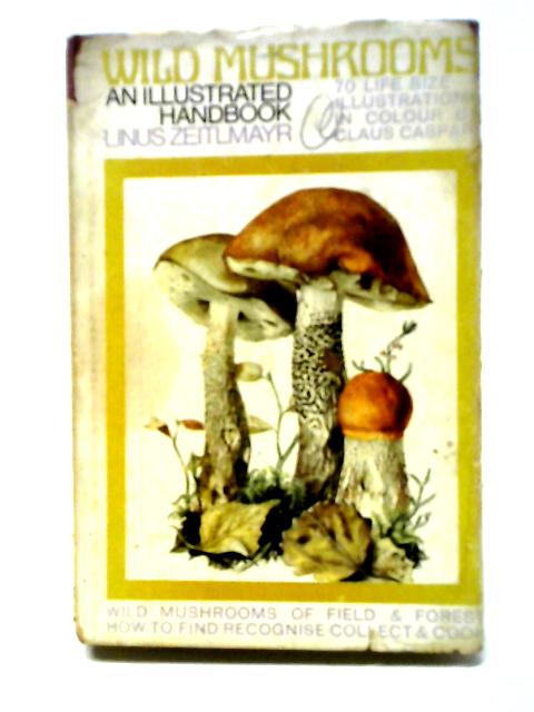 Wild Mushrooms. An Illustrated Handbook By Linus Zeitlmayr