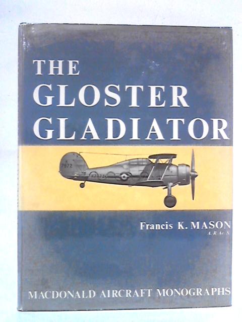 The Gloster Gladiator (Macdonald Aircraft Monographs) von Francis K. Mason