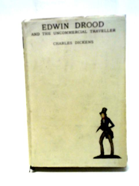 The Mystery of Edwin Drood and the Uncommercial Traveller By Charles Dickens