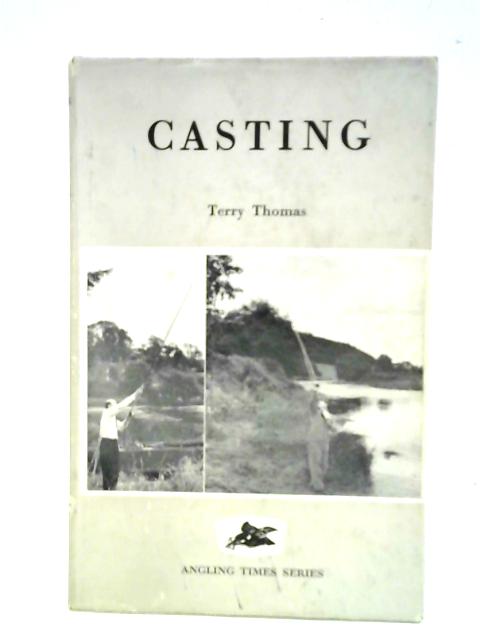 Casting: A Textbook Of Fishing Casts von Terry Thomas