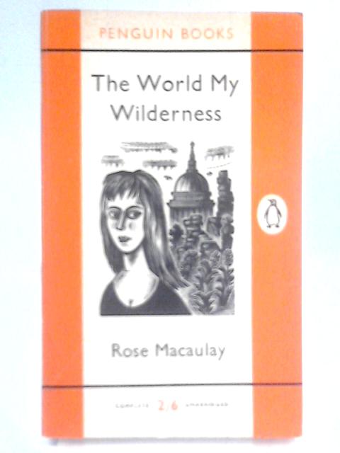 The World My Wilderness (Penguin Books) By Rose Macaulay