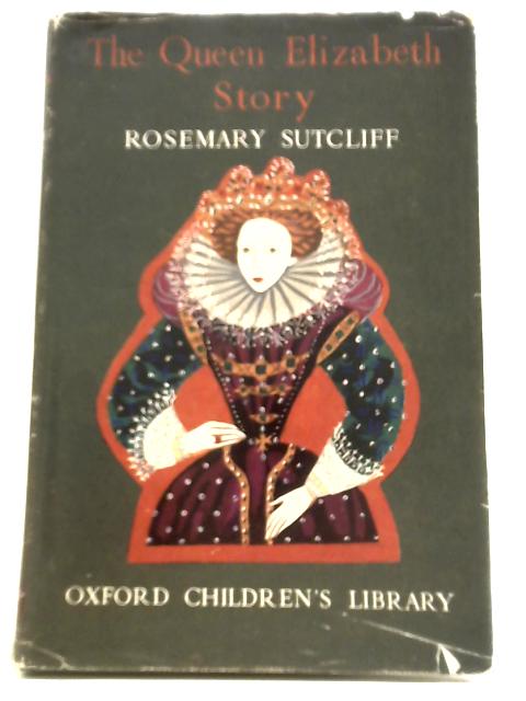 The Queen Elizabeth Story By Rosemary Sutcliff