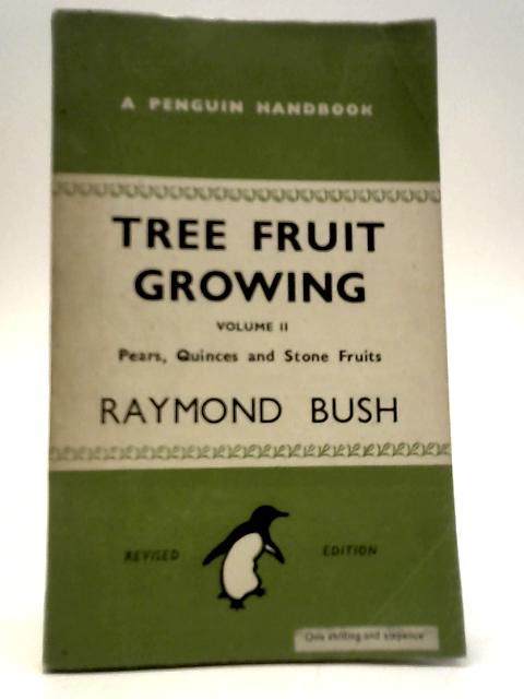 Tree Fruit Growing Volume II - Pears, Quinces and Stone Fruits By Raymond Bush