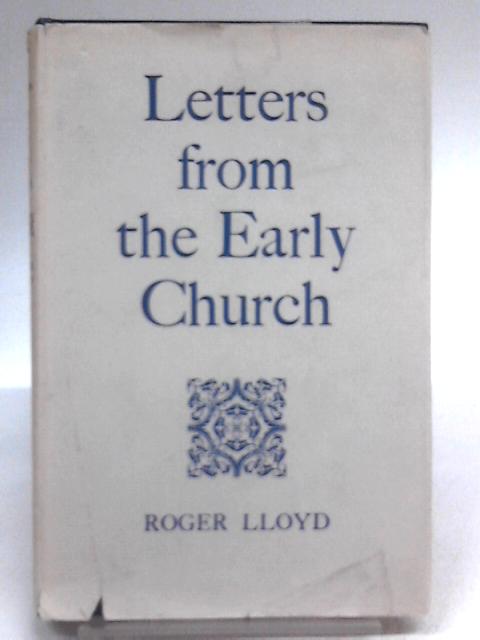 Letters From The Early Church. By Roger Lloyd