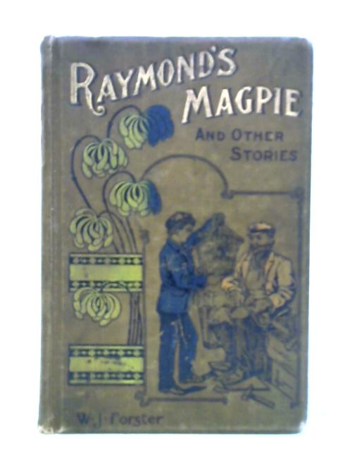 Raymond's Magpie and Other Stories By William J. Forster