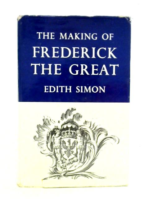 The Making Of Frederick The Great von Edith Simon