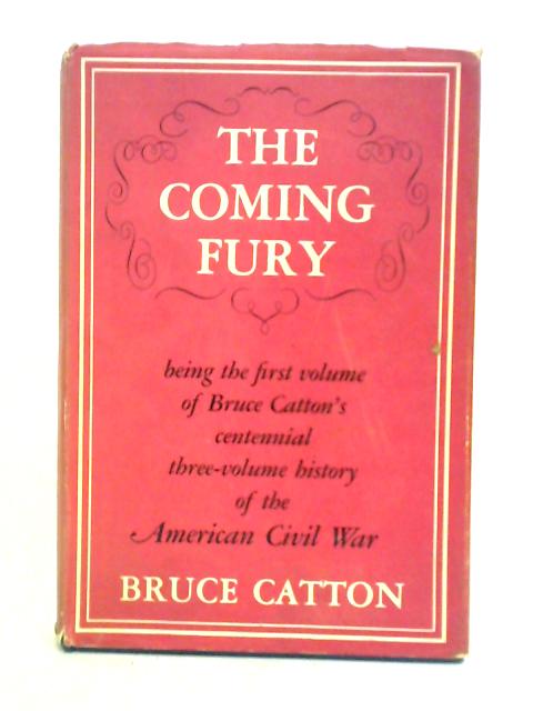 The Coming Fury - The Centennial History Of The Civil War Volume One. By Bruce Catton