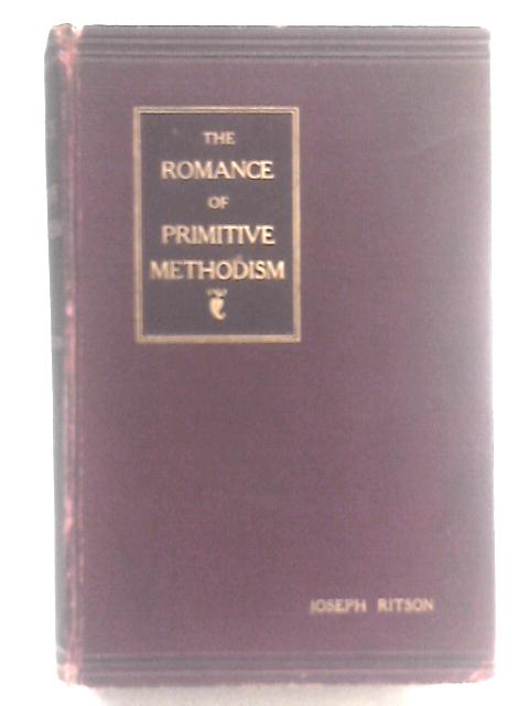 The Romance of Primitive Methodism By Joseph Ritson