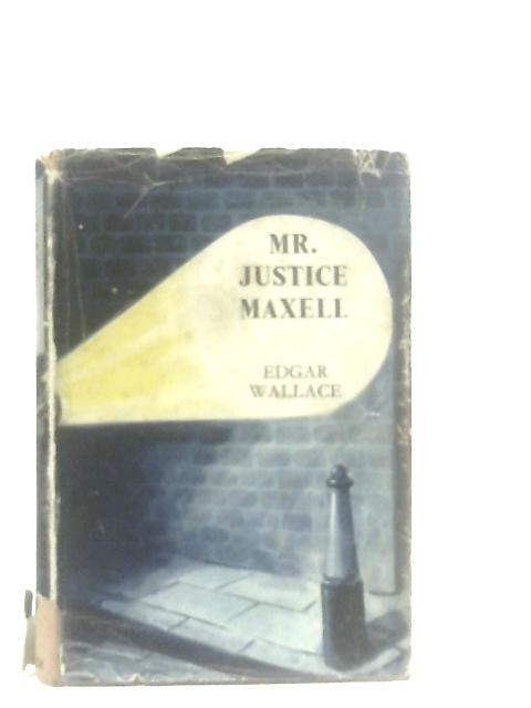 Mr. Justice Maxell von Edgar Wallace