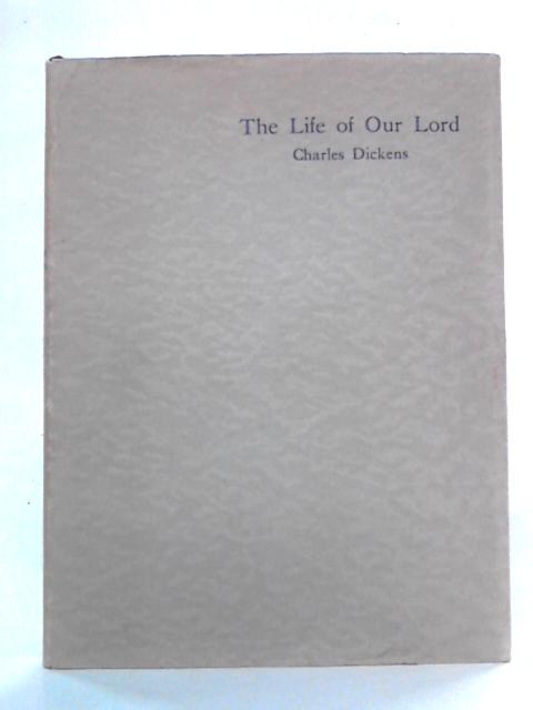 The Life of Our Lord By Charles Dickens