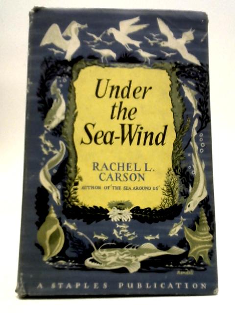 Under The Sea-Wind: A Naturalist's Picture of Ocean Life By Rachel L. Carson