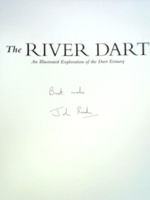 The River Dart: An Illustrated Exploration of the Dart Estuary By John Risdon