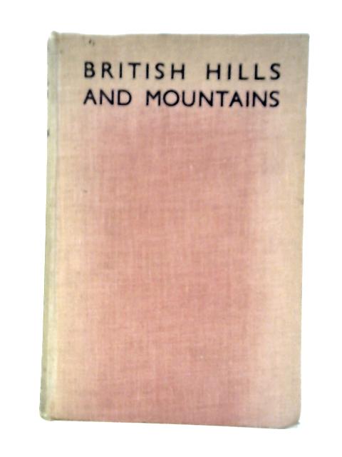 British Hills and Mountains By J.H.B.Bell et Al.