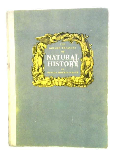 The Golden Treasury of Natural History By Bertha Morris Parker