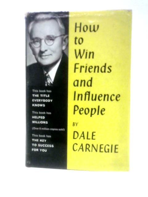 How to Win Friends and Influence People By Dale Carnegie