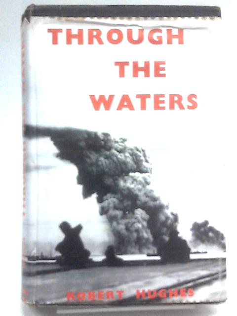 Through the Waters: A Gunnery Officer in H.M.S. Scylla 1942-43 von Robert Hughes