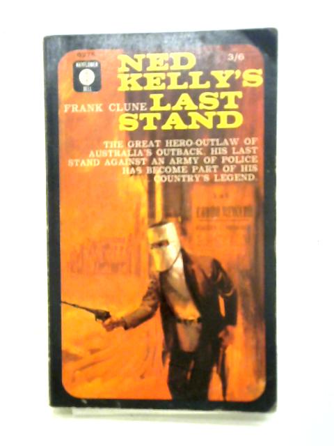 Ned Kelly's Last Stand By Frank Clune