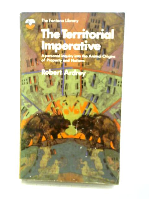 The Territorial Imperative: a Personal Enquiry Into the Animal Origins of Property and Nations von Robert Ardrey