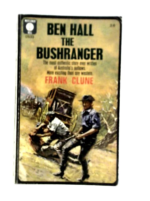 Ben Hall the Bushranger By Frank Clune