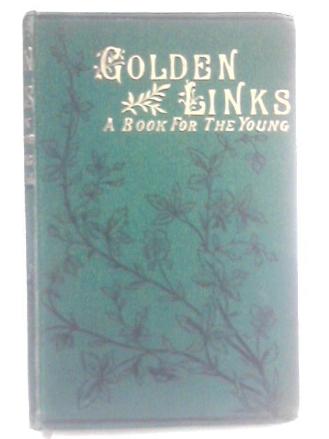 Golden Links. A Series of Narratives for the Young By Unstated