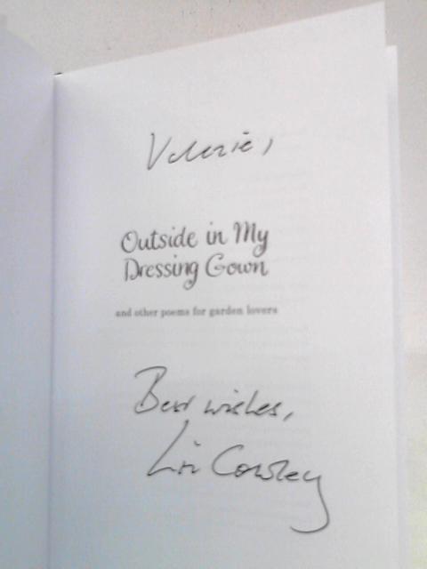 Outside in My Dressing Gown: And Other Poems for Garden Lovers By Liz Cowley