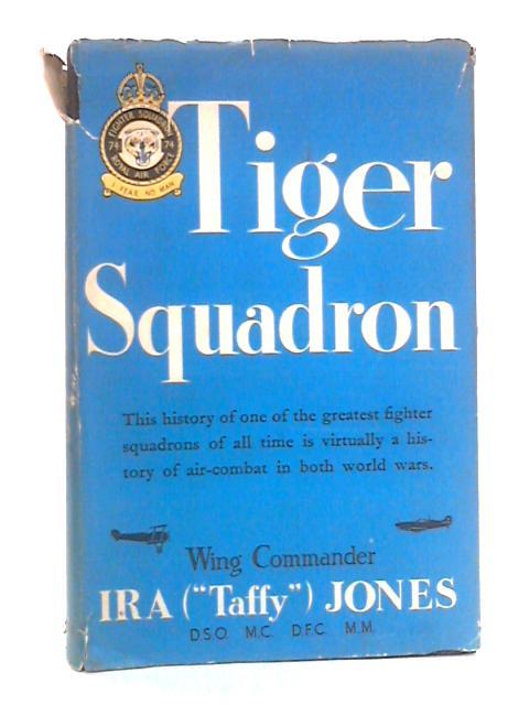 Tiger Squadron: The Story of 74 Squadron, R.A.F. in Two World Wars von Ira Jones