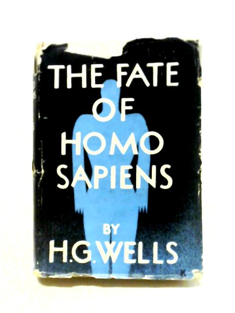 The Fate of Homo-Sapiens von H G. Wells