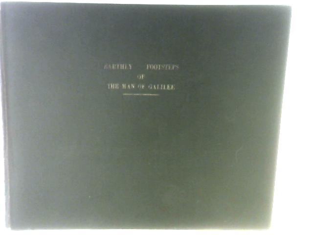 Earthly Footsteps of the Man of Galilee and the Journeys of His Apostles von John H.Vincent Et Al.