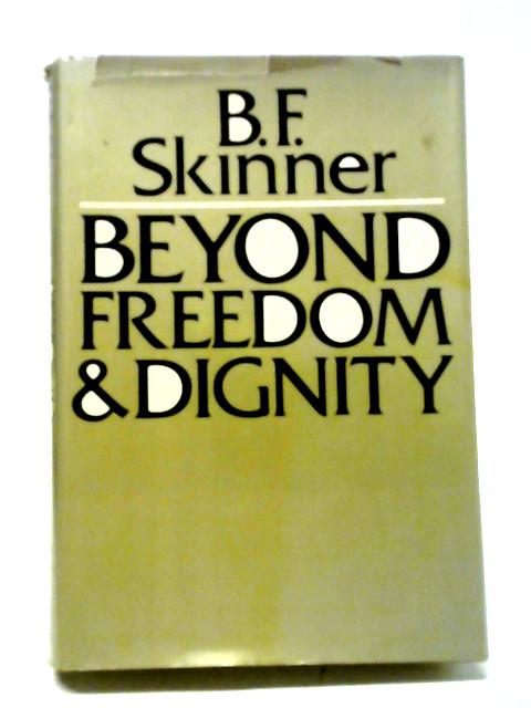 Beyond Freedom and Dignity By B F Skinner