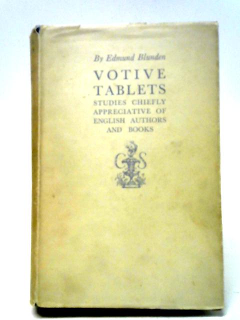 Votive Tablets - Studies Chiefly Appreciative of English Authors and Books By Edmund Blunden