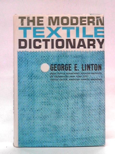 The Modern Textile Dictionary von George E. Linton