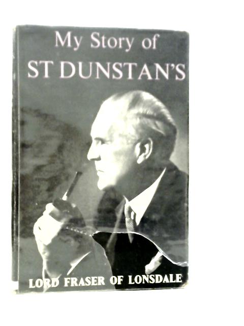 My Story of St.Dunstan's von Lord Fraser of Lonsdale