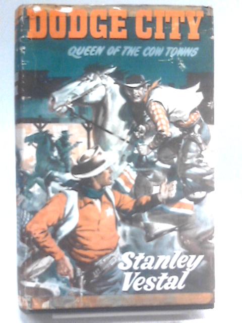 Dodge City: Queen of the Cowtowns. By Stanley Vestal