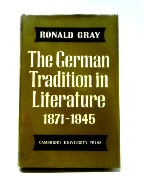 The German Tradition in Literature 1871-1945 von Ronald Gray