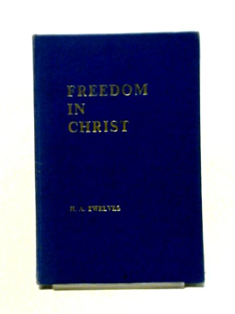 Freedom In Christ By H. A. Twelves