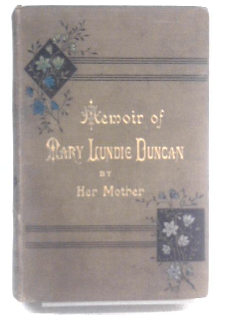 Memoir Of Mary Lundie Duncan; By Mary Lundie Duncan's Mother