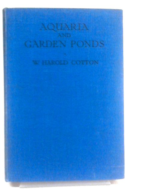 Aquaria & Garden Ponds By W Harold Cotton